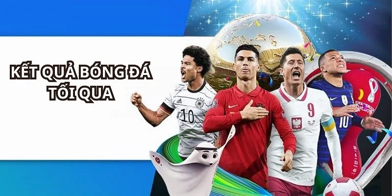 Kết quả bóng đá tối qua