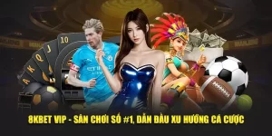 8KBET VIP - Sân Chơi Số #1, Dẫn Đầu Xu Hướng Cá Cược